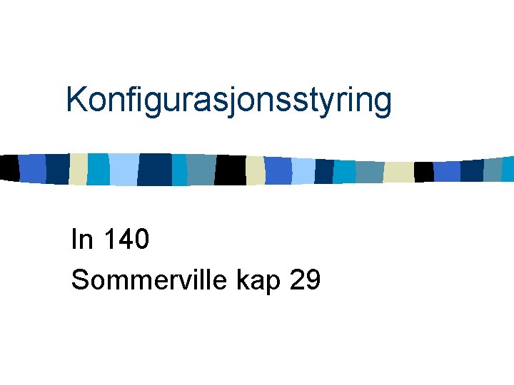 Konfigurasjonsstyring In 140 Sommerville kap 29 