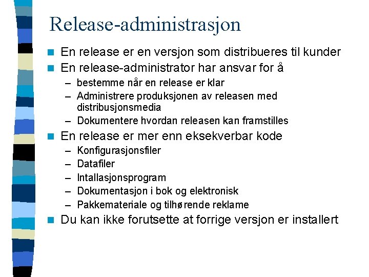 Release-administrasjon En release er en versjon som distribueres til kunder n En release-administrator har