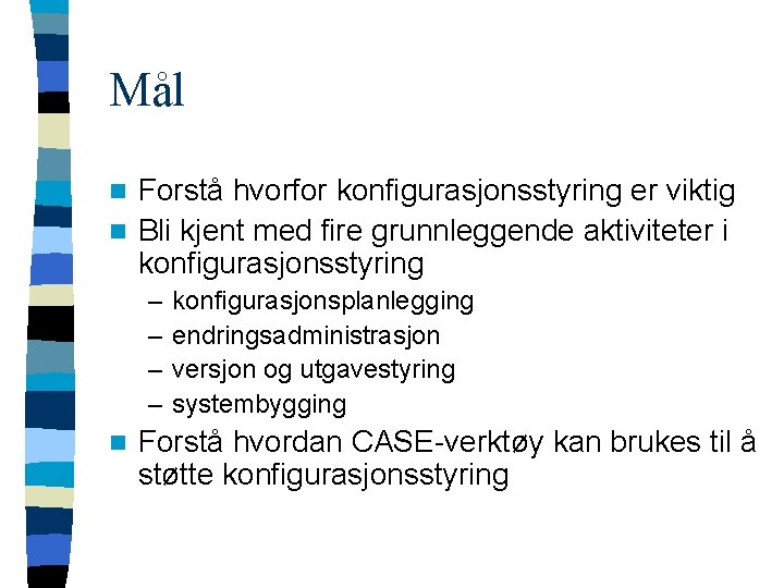 Mål Forstå hvorfor konfigurasjonsstyring er viktig n Bli kjent med fire grunnleggende aktiviteter i