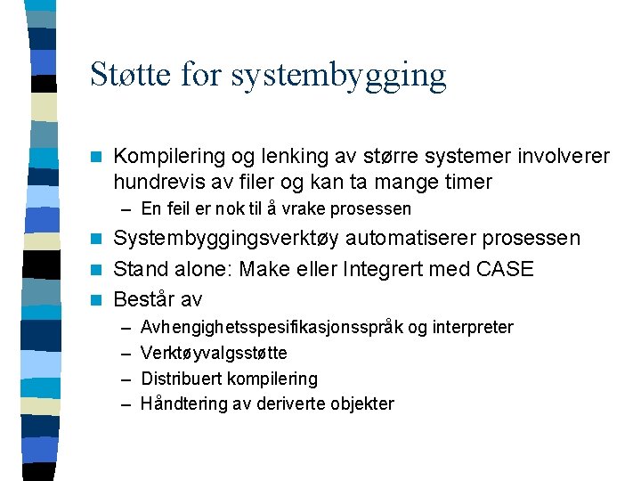 Støtte for systembygging n Kompilering og lenking av større systemer involverer hundrevis av filer