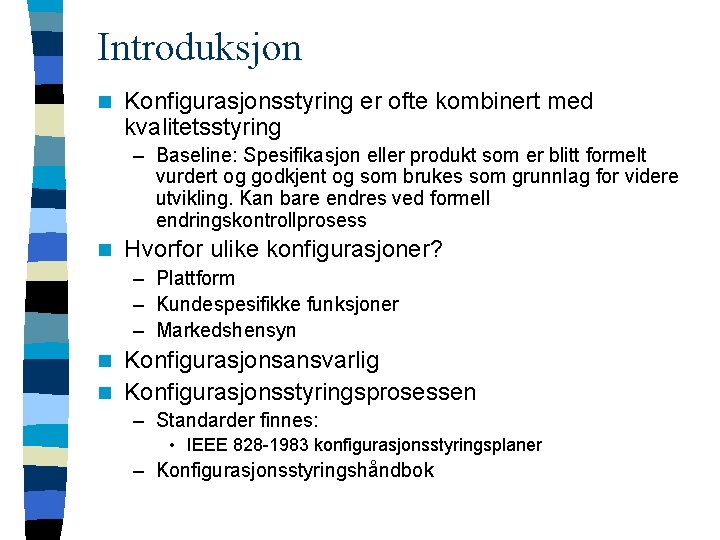 Introduksjon n Konfigurasjonsstyring er ofte kombinert med kvalitetsstyring – Baseline: Spesifikasjon eller produkt som