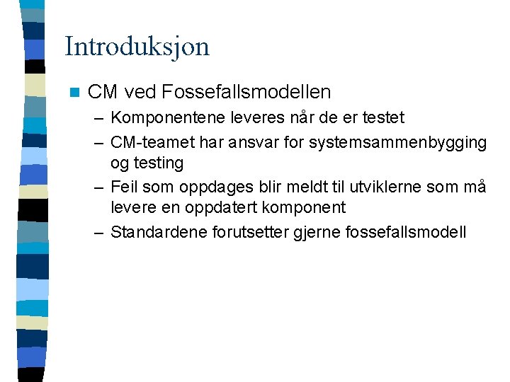 Introduksjon n CM ved Fossefallsmodellen – Komponentene leveres når de er testet – CM-teamet