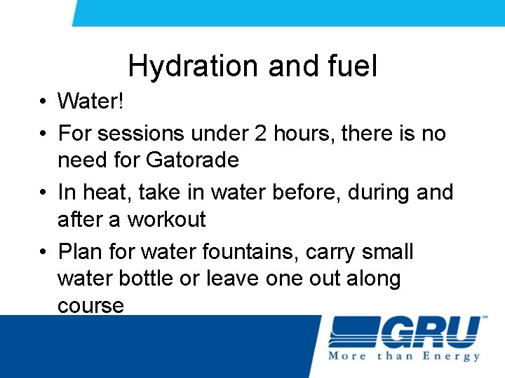 Hydration and fuel • Water! • For sessions under 2 hours, there is no Hydration and fuel • Water! • For sessions under 2 hours, there is no