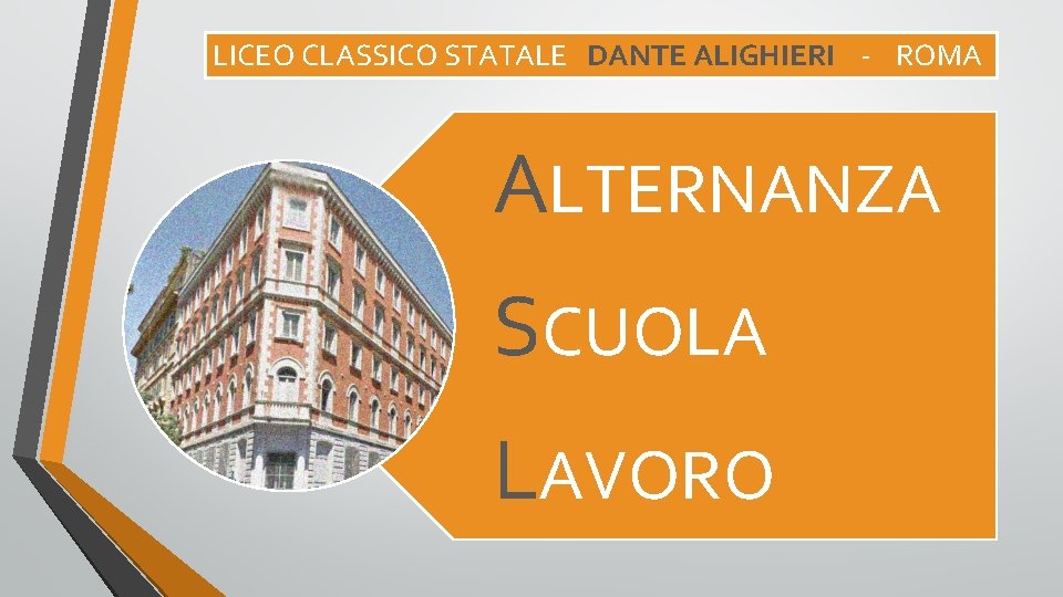 LICEO CLASSICO STATALE DANTE ALIGHIERI - ROMA ALTERNANZA SCUOLA LAVORO 