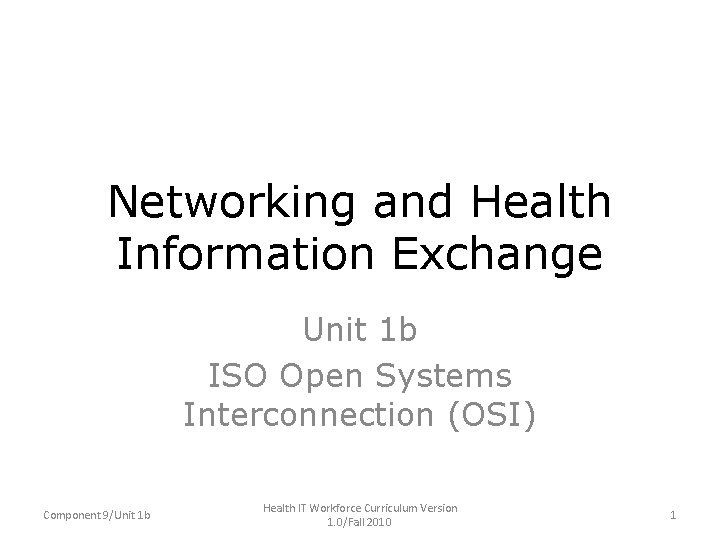 Networking and Health Information Exchange Unit 1 b ISO Open Systems Interconnection (OSI) Component