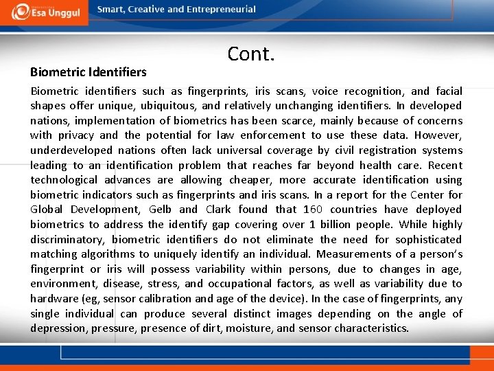 Biometric Identifiers Cont. Biometric identifiers such as fingerprints, iris scans, voice recognition, and facial