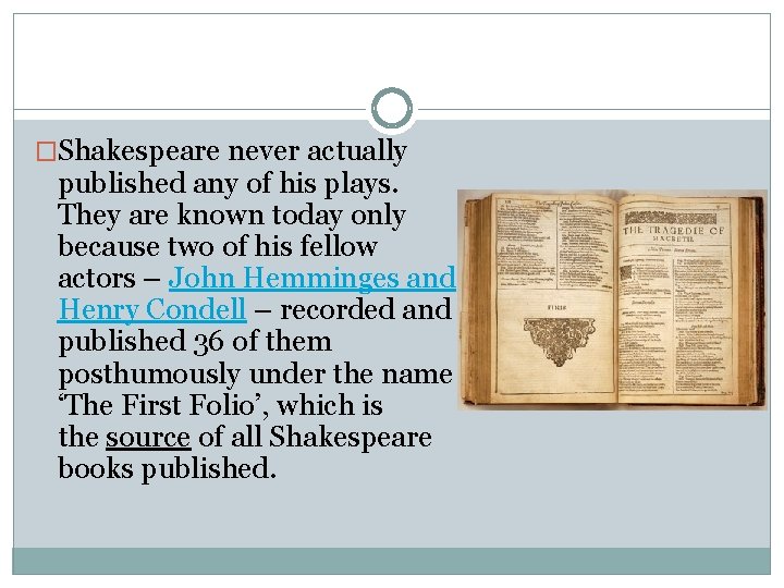 �Shakespeare never actually published any of his plays. They are known today only because