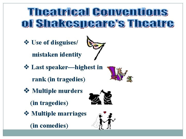 v Use of disguises/ mistaken identity v Last speaker—highest in rank (in tragedies) v