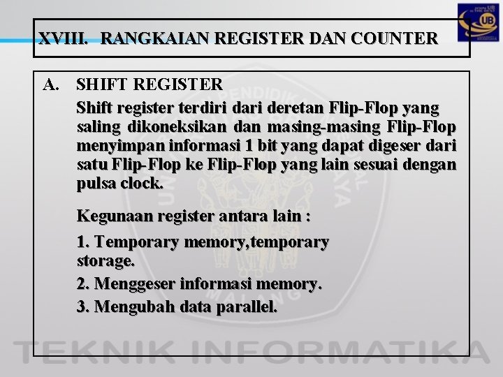 XVIII. RANGKAIAN REGISTER DAN COUNTER A. SHIFT REGISTER Shift register terdiri dari deretan Flip-Flop