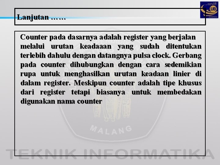 Lanjutan …… Counter pada dasarnya adalah register yang berjalan melalui urutan keadaaan yang sudah