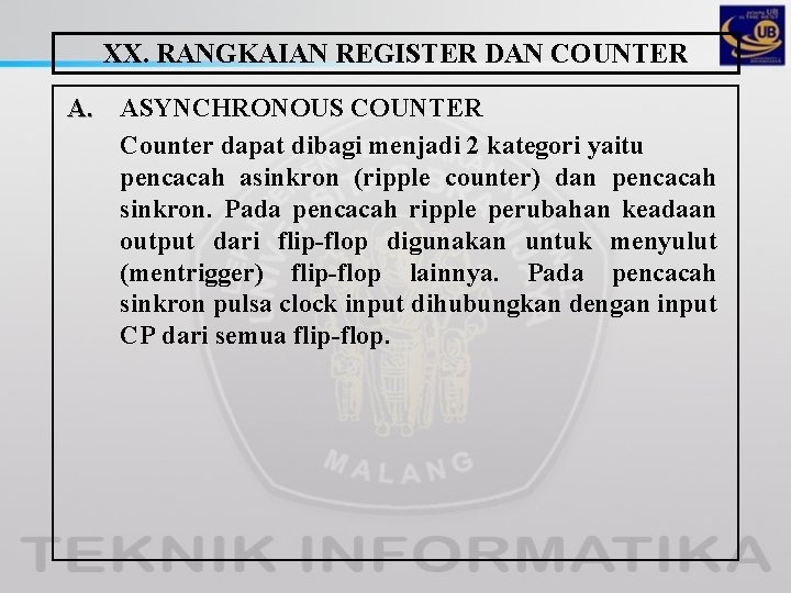 XX. RANGKAIAN REGISTER DAN COUNTER A. ASYNCHRONOUS COUNTER Counter dapat dibagi menjadi 2 kategori