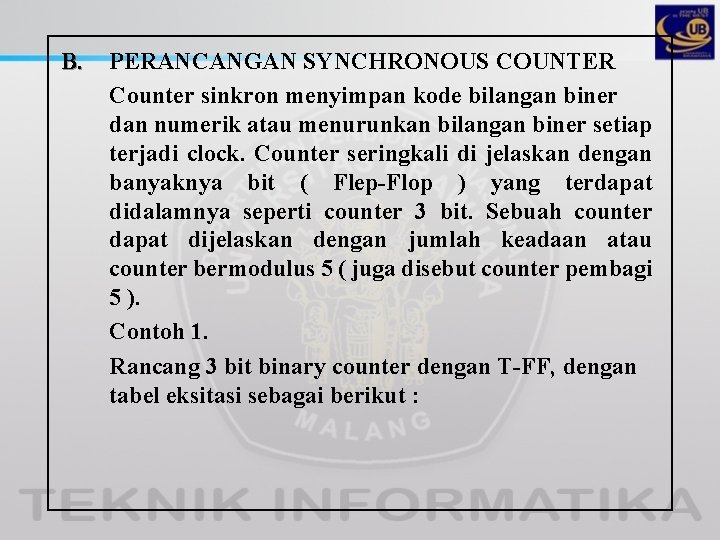 B. PERANCANGAN SYNCHRONOUS COUNTER Counter sinkron menyimpan kode bilangan biner dan numerik atau menurunkan