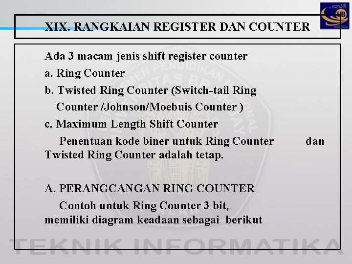 XIX. RANGKAIAN REGISTER DAN COUNTER Ada 3 macam jenis shift register counter a. Ring