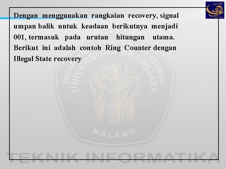 Dengan menggunakan rangkaian recovery, signal umpan balik untuk keadaan berikutnya menjadi 001, termasuk pada