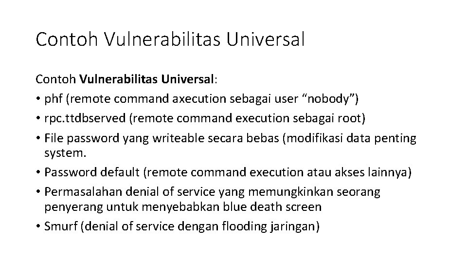 Contoh Vulnerabilitas Universal: • phf (remote command axecution sebagai user “nobody”) • rpc. ttdbserved