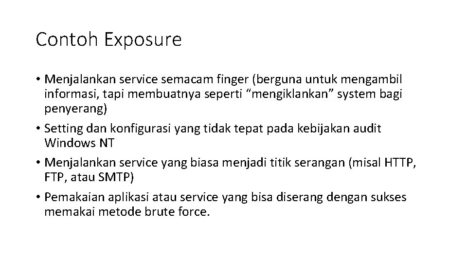 Contoh Exposure • Menjalankan service semacam finger (berguna untuk mengambil informasi, tapi membuatnya seperti