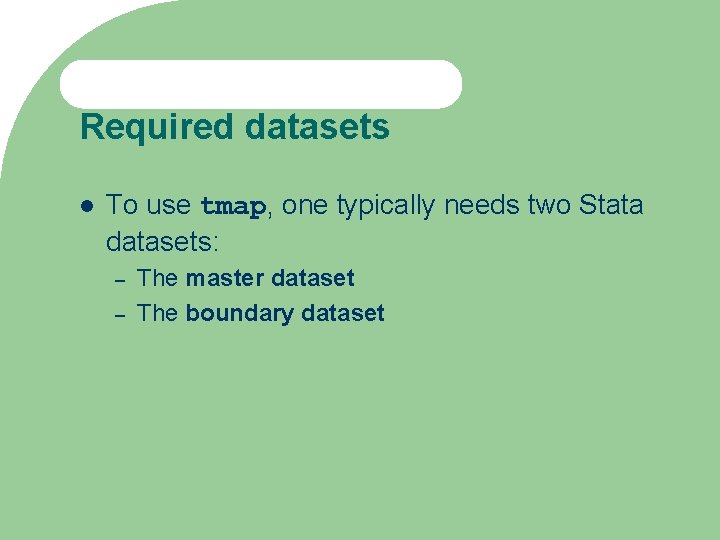 Required datasets To use tmap, one typically needs two Stata datasets: – – The