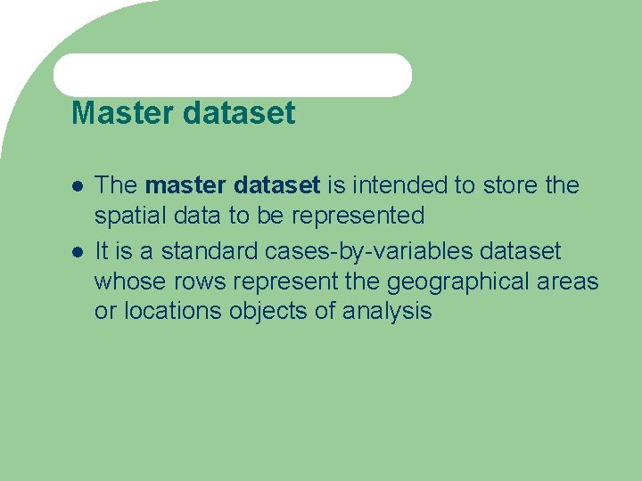Master dataset The master dataset is intended to store the spatial data to be