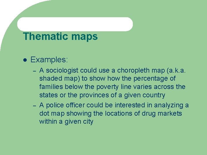 Thematic maps Examples: – – A sociologist could use a choropleth map (a. k.