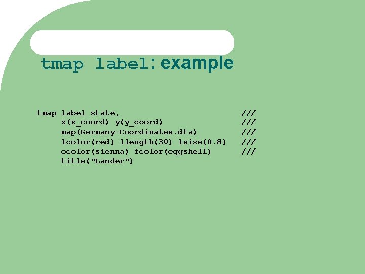 tmap label: example tmap label state, x(x_coord) y(y_coord) map(Germany-Coordinates. dta) lcolor(red) llength(30) lsize(0. 8)