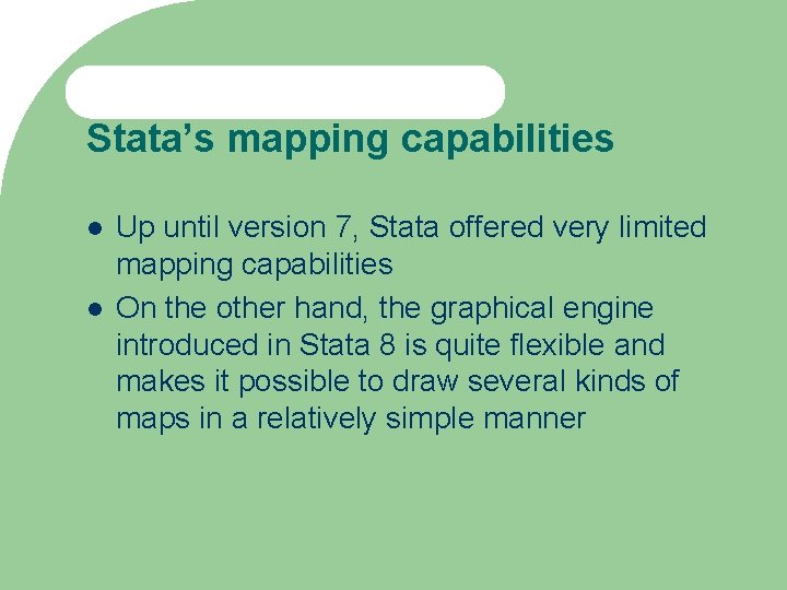 Stata’s mapping capabilities Up until version 7, Stata offered very limited mapping capabilities On