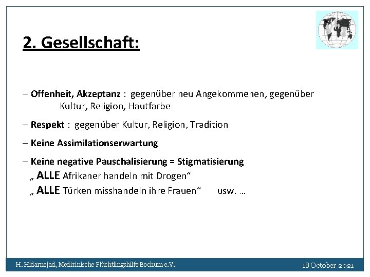 2. Gesellschaft: - Offenheit, Akzeptanz : gegenüber neu Angekommenen, gegenüber Kultur, Religion, Hautfarbe -