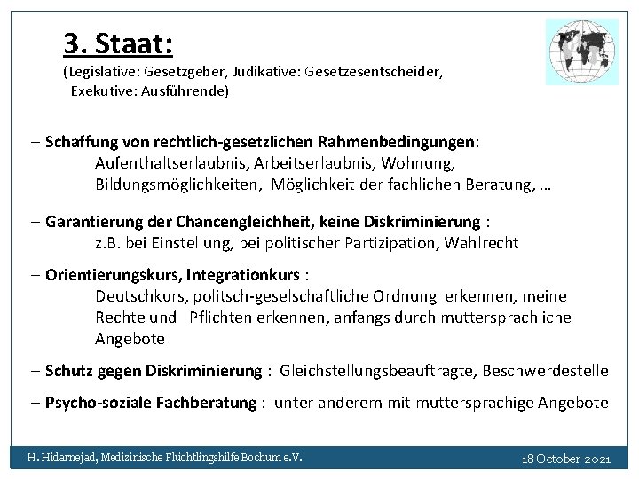 3. Staat: (Legislative: Gesetzgeber, Judikative: Gesetzesentscheider, Exekutive: Ausführende) - Schaffung von rechtlich-gesetzlichen Rahmenbedingungen: Aufenthaltserlaubnis,