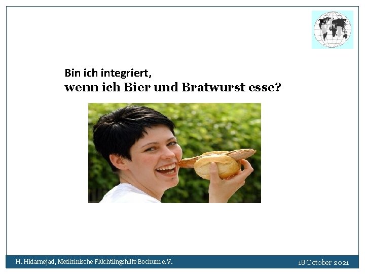 Bin ich integriert, wenn ich Bier und Bratwurst esse? H. Hidarnejad, Medizinische Flüchtlingshilfe Bochum