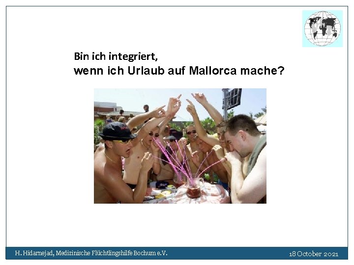 Bin ich integriert, wenn ich Urlaub auf Mallorca mache? H. Hidarnejad, Medizinische Flüchtlingshilfe Bochum