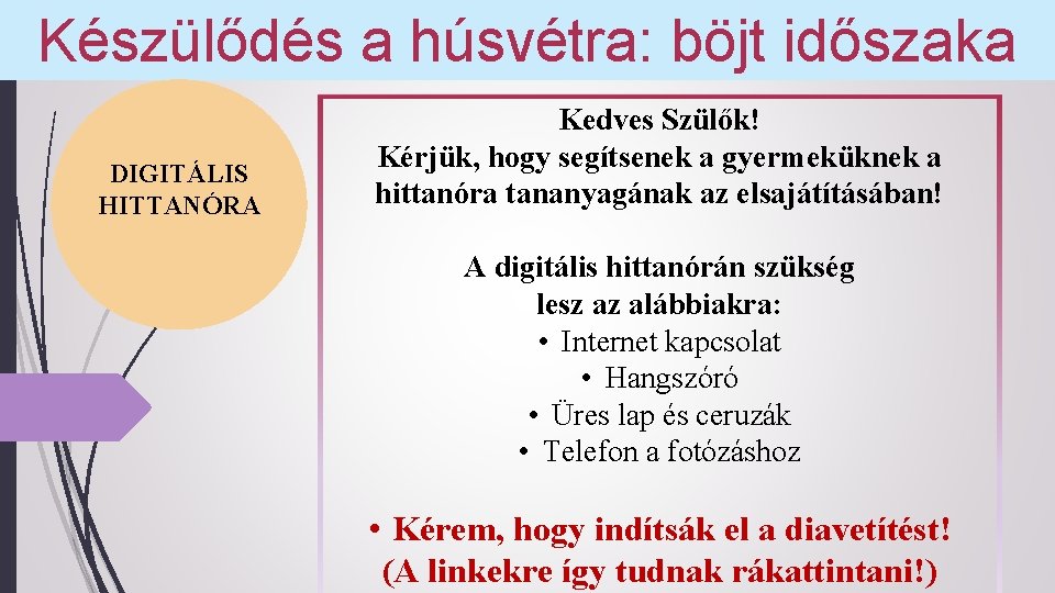 Készülődés a húsvétra: böjt időszaka DIGITÁLIS HITTANÓRA Kedves Szülők! Kérjük, hogy segítsenek a gyermeküknek