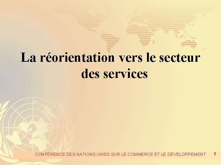 La réorientation vers le secteur des services CONFÉRENCE DES NATIONS UNIES SUR LE COMMERCE