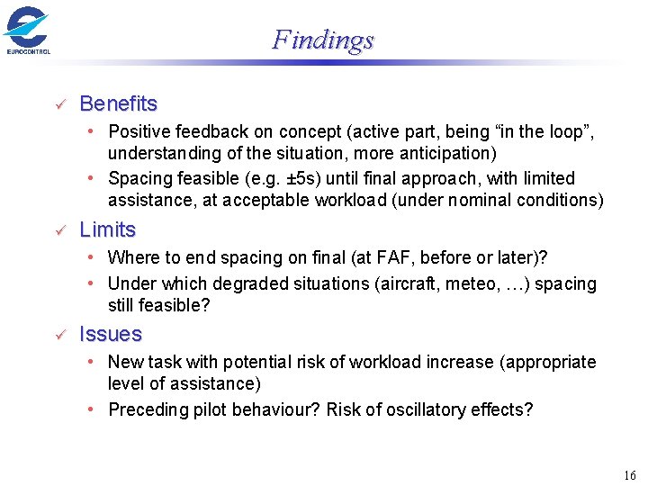 Findings ü Benefits • Positive feedback on concept (active part, being “in the loop”,