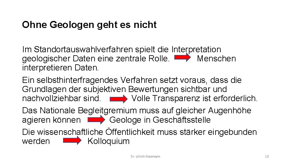 Ohne Geologen geht es nicht Im Standortauswahlverfahren spielt die Interpretation geologischer Daten eine zentrale