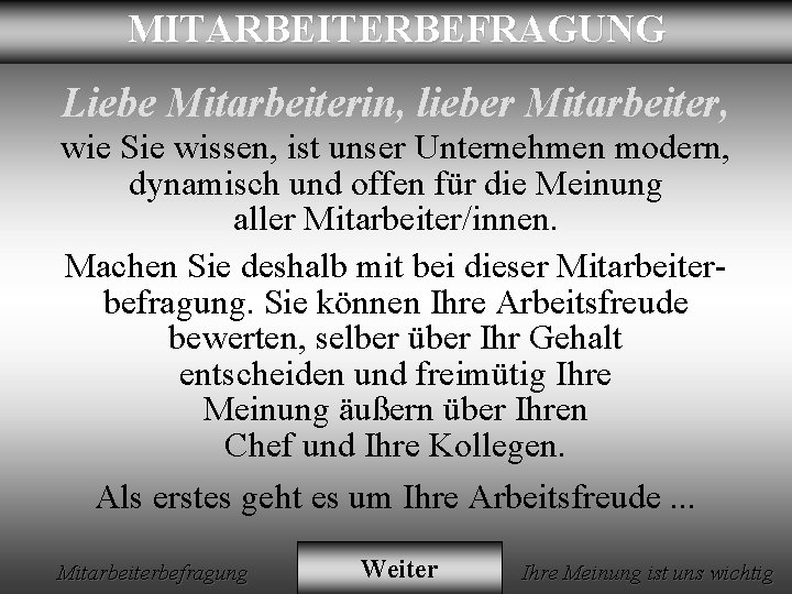 MITARBEITERBEFRAGUNG Liebe Mitarbeiterin, lieber Mitarbeiter, wie Sie wissen, ist unser Unternehmen modern, dynamisch und