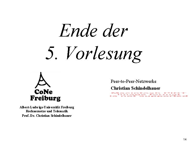 Ende der 5. Vorlesung Peer-to-Peer-Netzwerke Christian Schindelhauer Albert-Ludwigs-Universität Freiburg Rechnernetze und Telematik Prof. Dr.