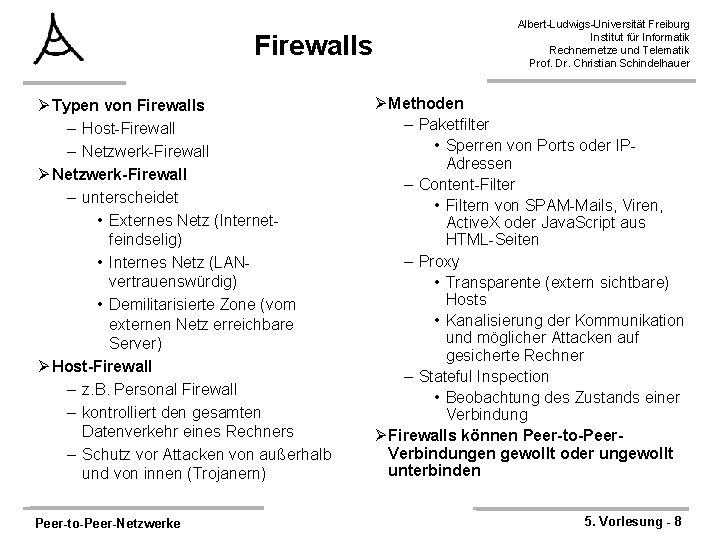 Firewalls Ø Typen von Firewalls – Host-Firewall – Netzwerk-Firewall Ø Netzwerk-Firewall – unterscheidet •