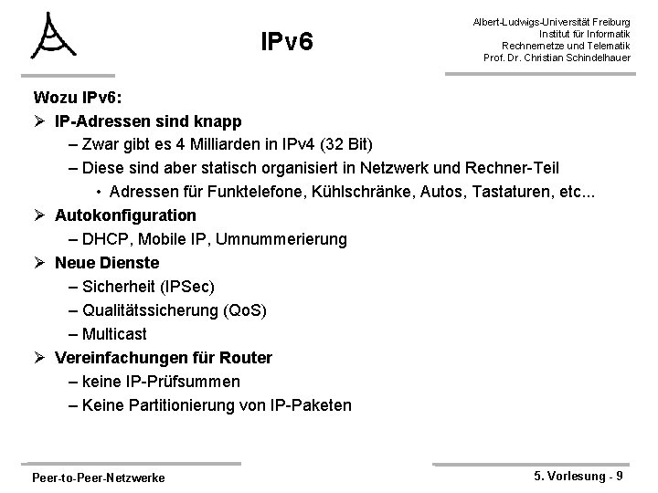 IPv 6 Albert-Ludwigs-Universität Freiburg Institut für Informatik Rechnernetze und Telematik Prof. Dr. Christian Schindelhauer