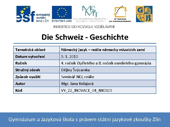 Die Schweiz - Geschichte Tematická oblast Německý jazyk – reálie německy mluvících zemí Datum