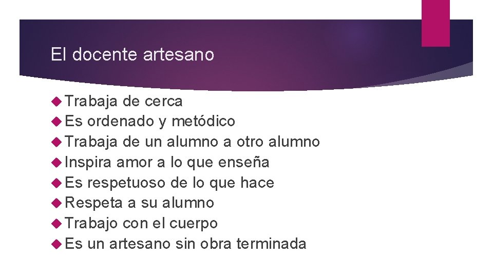 El docente artesano Trabaja de cerca Es ordenado y metódico Trabaja de un alumno