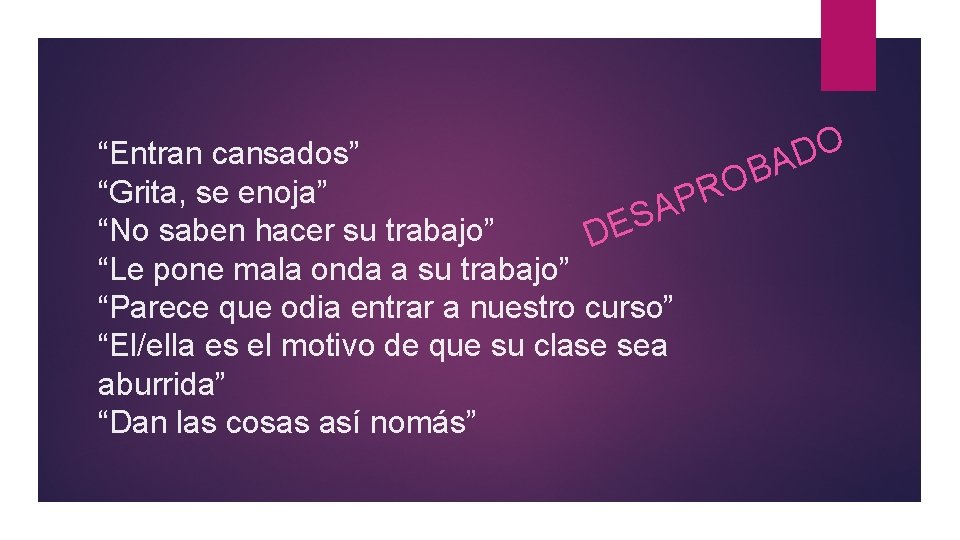 O “Entran cansados” D A B O “Grita, se enoja” R P A S