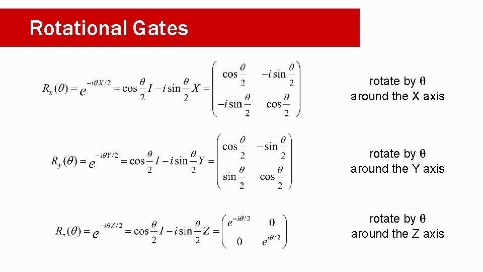 Rotational Gates rotate by θ around the X axis rotate by θ around the