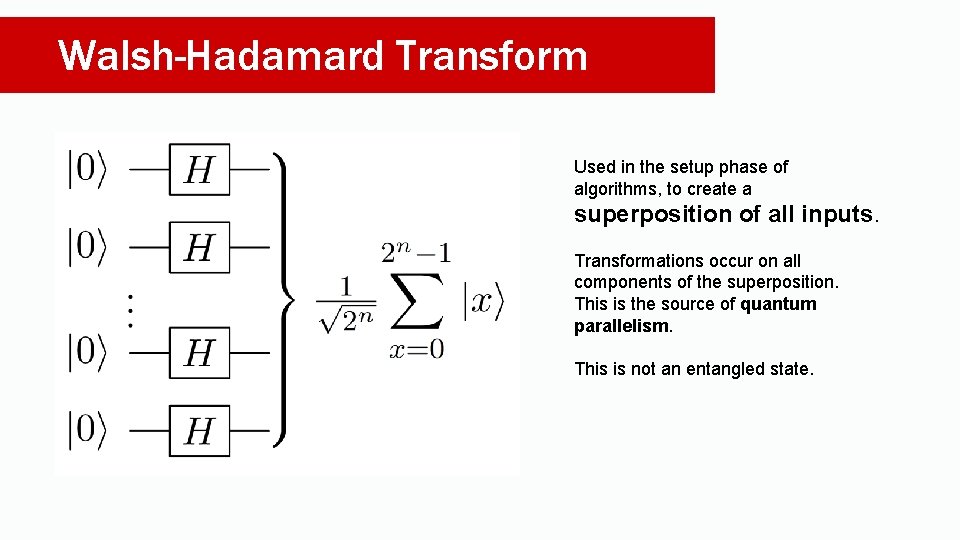 Walsh-Hadamard Transform Used in the setup phase of algorithms, to create a superposition of