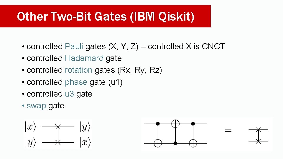 Other Two-Bit Gates (IBM Qiskit) • controlled Pauli gates (X, Y, Z) – controlled