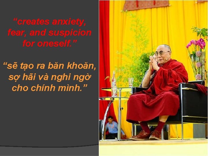 “creates anxiety, fear, and suspicion for oneself. ” “sẽ tạo ra băn khoăn, sợ