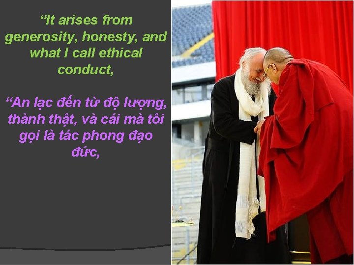 “It arises from generosity, honesty, and what I call ethical conduct, “An lạc đến