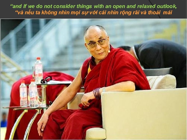 “and if we do not consider things with an open and relaxed outlook, “và