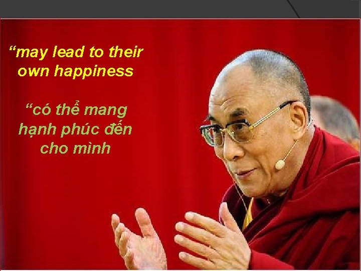 “may lead to their own happiness “có thể mang hạnh phúc đến cho mình