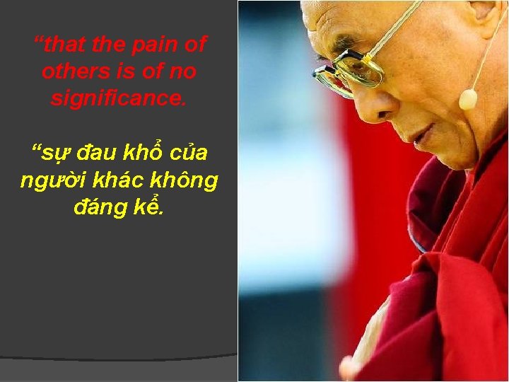 “that the pain of others is of no significance. “sự đau khổ của người