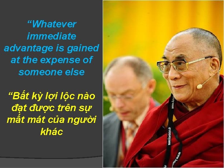 “Whatever immediate advantage is gained at the expense of someone else “Bất kỳ lợi