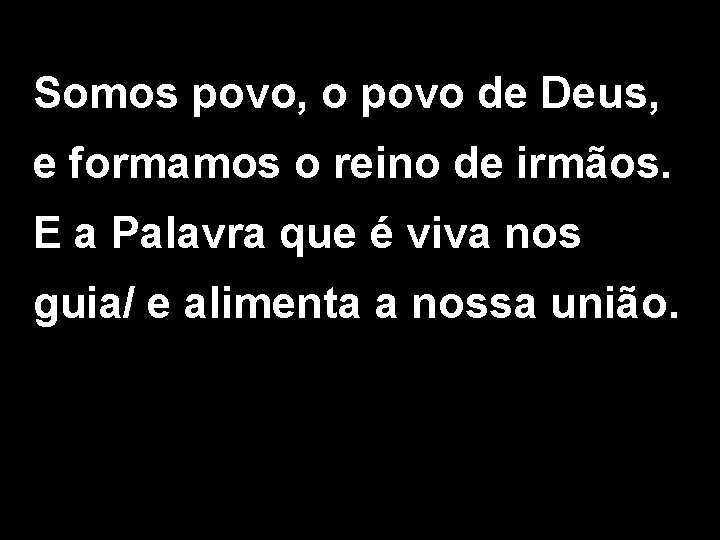 Somos povo, o povo de Deus, e formamos o reino de irmãos. E a